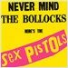Sex Pistols - Never Mind The Bollocks / Spunk